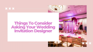Things To Consider Asking Your Wedding Invitation Designer