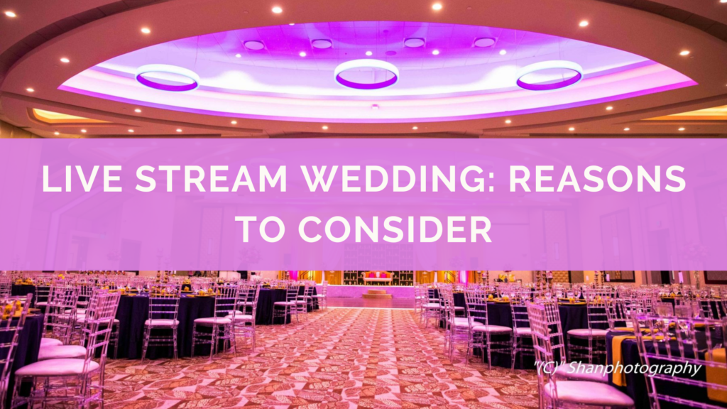 Live Stream Wedding: Reasons To Consider