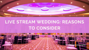 Live Stream Wedding: Reasons To Consider