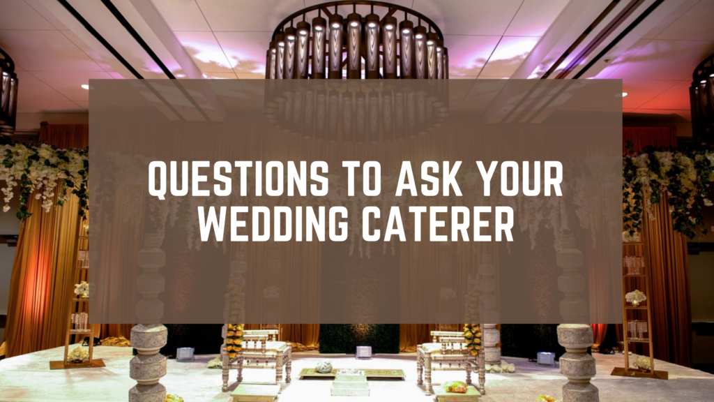 Questions To Ask Your Wedding Caterer
