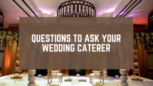 Questions To Ask Your Wedding Caterer