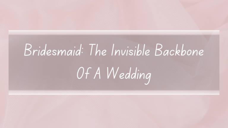 Bridesmaid: The Invisible Backbone Of A Wedding