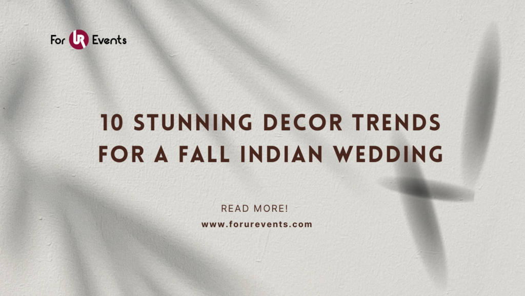 10 Stunning Decor Trends For a Fall Indian Wedding