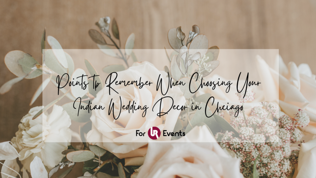 Points to Remember When Choosing Your Indian Wedding Decor in Chicago