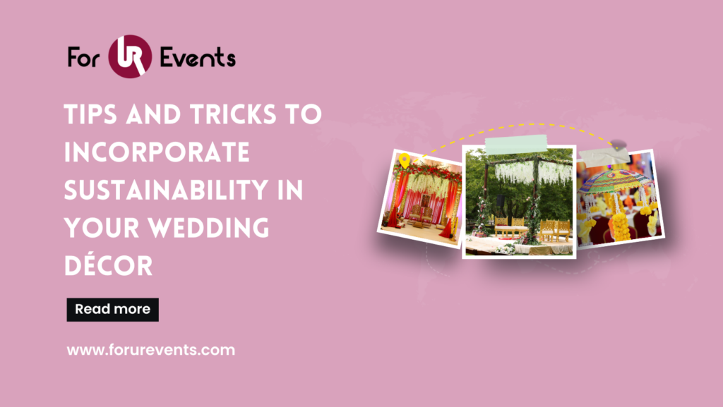 Tips And Tricks to Incorporate Sustainability In Your Wedding Décor