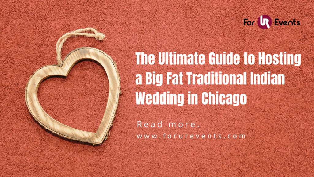 The Ultimate Guide to Hosting a Big Fat Traditional Indian Wedding in Chicago