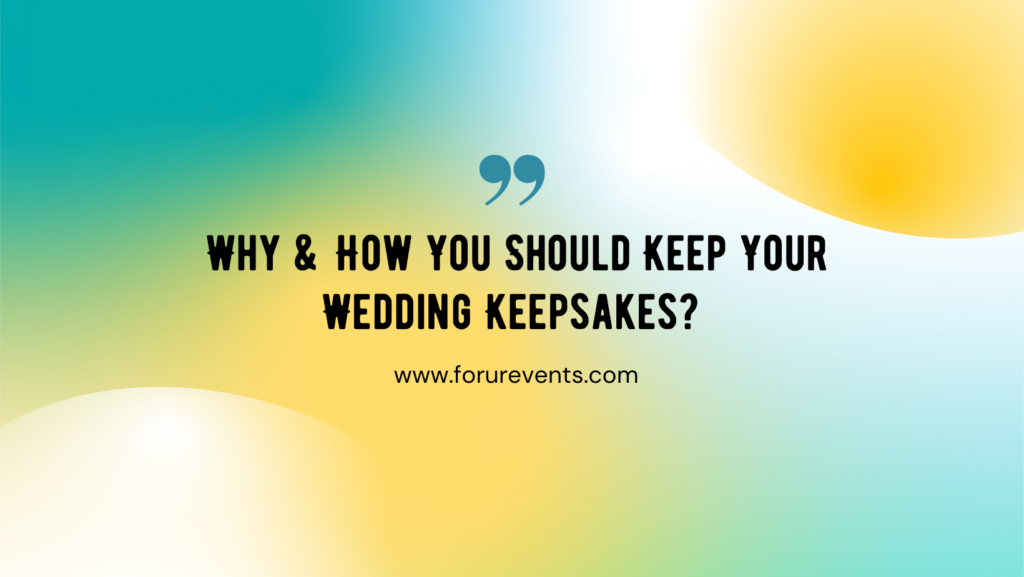 Why & How You Should Keep Your Wedding Keepsakes