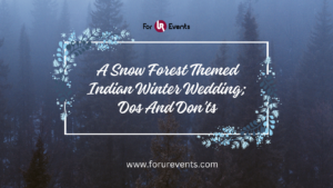 blog - A Snow Forest Themed Indian Winter Wedding; Dos And Don’ts