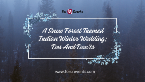 A Snow Forest Themed Indian Winter Wedding; Dos And Don’ts