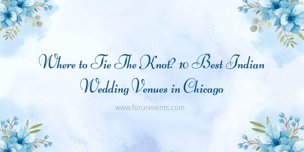 Top 10 Indian Wedding Venues in Chicago